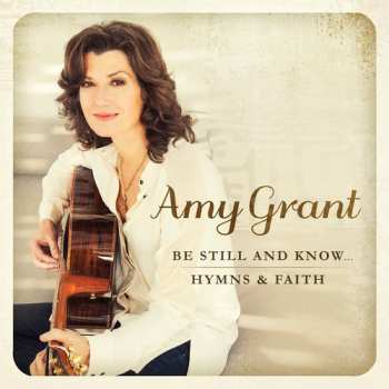 Album Amy Grant: Be Still And Know... Hymns & Faith