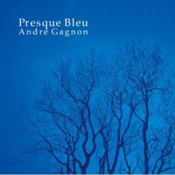 Album André Gagnon: Presque Bleu