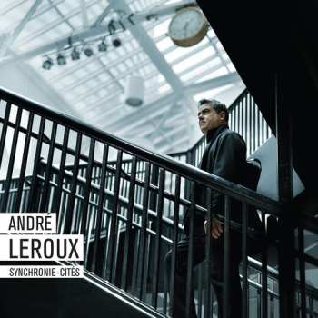Album André Leroux: Synchronie-Cités