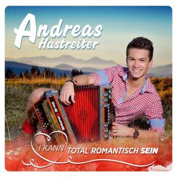 Album Andreas Hastreiter: I Kann Total Romantisch Sein