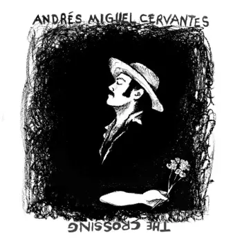 Andres Miguel Cervantes: The Crossing