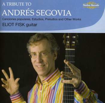 Album Andrés Segovia: A Tribute To Andrés Segovia: 'Canciones Populares', Transcriptions, Estudios & Preludes