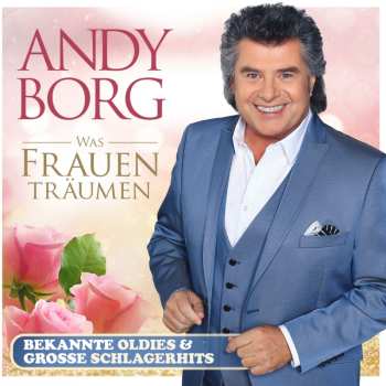 Album Andy Borg: Was Frauen Träumen: Bekannte Oldies & Große Schlagerhits