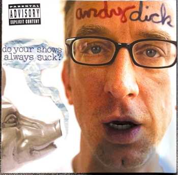 Album Andy Dick: Do Your Shows Always Suck