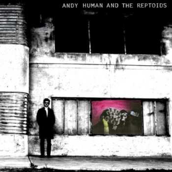 LP Andy Human And The Reptoids: Andy Human And The Reptoids