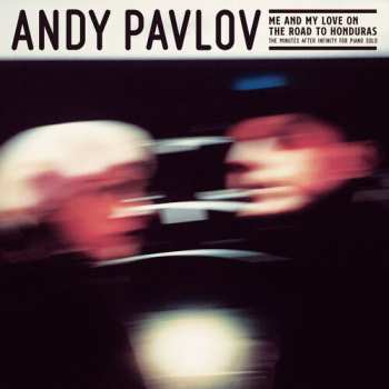 Album Andy Pavlov: Me And My Love On The Road To Honduras