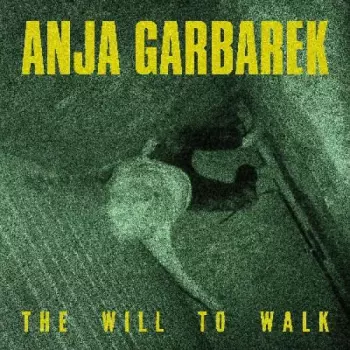 Anja Garbarek: The Will To Walk
