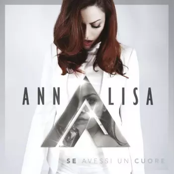 Annalisa Scarrone: Se Avessi Un Cuore