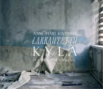 Anne-Mari Kivimäki: Lakkautettu Kylä