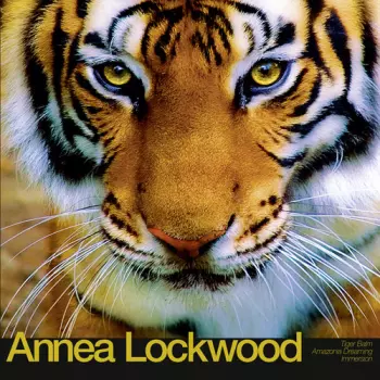 Annea Lockwood: Tiger Balm / Amazonia Dreaming / Immersion