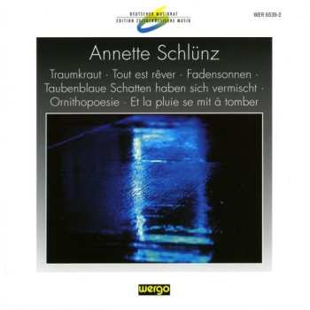 CD Annette Schlünz: Traumkraut · Tout Est Rêver · Fadensonnen · Taubenblaue Schatten Haben Sich Vermischt · Ornithopoesie · Et La Pluie Se Mit À Tomber