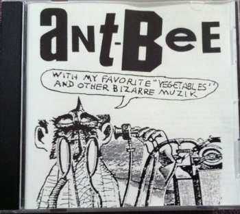 CD Ant-Bee: Ant-Bee With My Favorite "Vegetables" & Other Bizarre Muzik