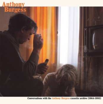 Album Anthony Burgess: Conversations With The Anthony Burgess Cassette Archive (1964-1993)