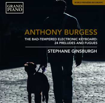CD Anthony Burgess: The Bad-Tempered Electronic Keyboard: 24 Preludes And Fugues