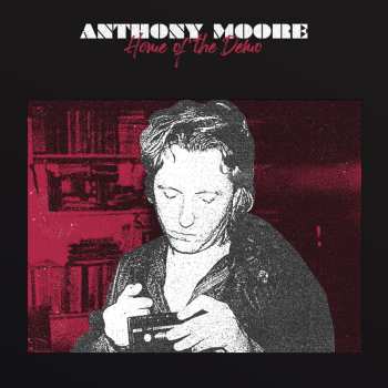 Album Anthony Moore: Home Of The Demo
