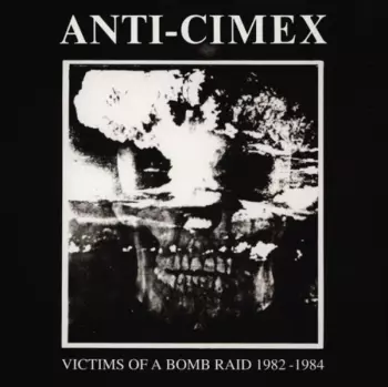 Anti Cimex: Victims Of A Bomb Raid 1982-1984