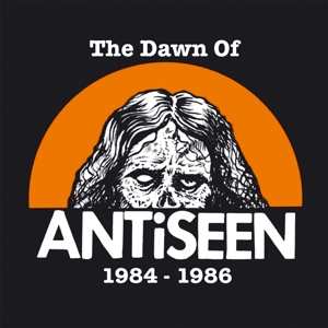 LP Antiseen: The Dawn Of Antiseen 1984 - 1986 LTD