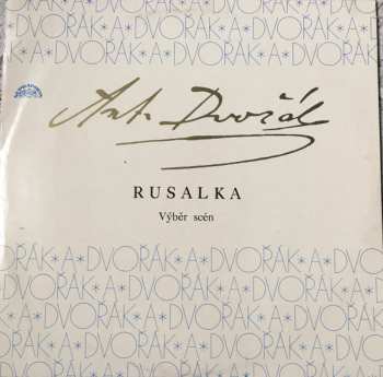 LP Antonín Dvořák: Rusalka - Výběr Scén