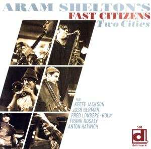 CD Aram Shelton's Fast Citizens: Two Cities