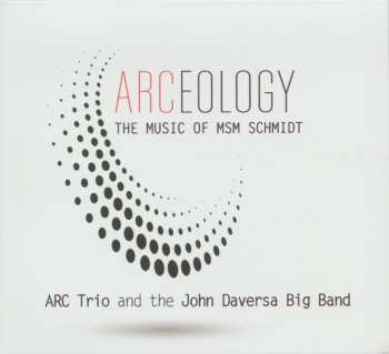 Album John Daversa Big Band: ARCeology: The Music Of MSM Schmidt