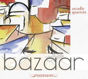 Album Arcadie Quartett / Various: Bazaar