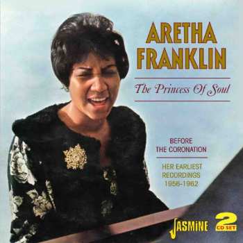 2CD Aretha Franklin: The Princess Of Soul - Before The Coronation: Her Earliest Recordings 1956-1962