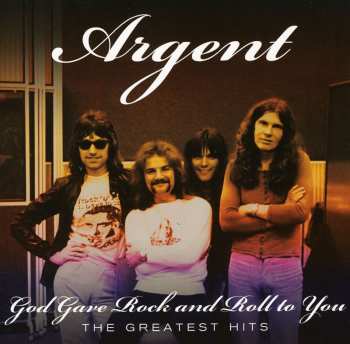 Album Argent: God Gave Rock And Roll To You - The Greatest Hits