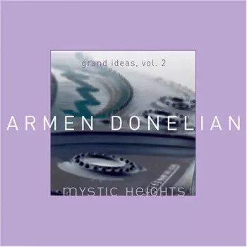 Armen Donelian: Grand Ideas, Vol. 2: Mystic Heights