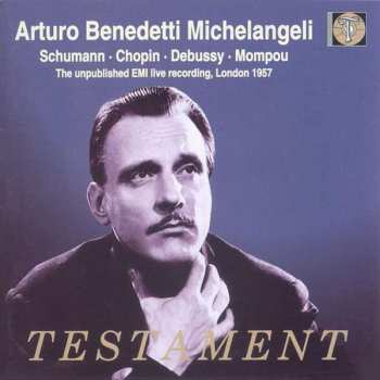 Album Robert Schumann: Arturo Benedetti Michelangeli · Schumann · Chopin · Debussy · Mompou