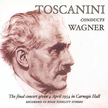 Album Arturo Toscanini: The Maestro's final concert on 4 April 1954 in genuine stereo - Arturo Toscanini All Wagner Program