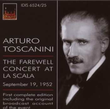 Album Arturo Toscanini: The Farewell Concert At La Scala, September 19, 1952 - First Complete Edition Including The Original Broadcast Account Of The Event