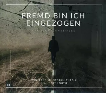 Franz Schubert: Fremd Bin Ich Eingezogen - Winterreise Interkulturell