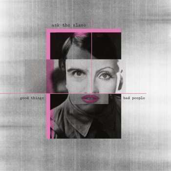 Album Ask the Slave: Good Things Bad People