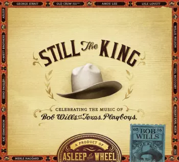 Asleep At The Wheel: Still The King: Celebrating The Music Of Bob Wills And His Texas Playboys