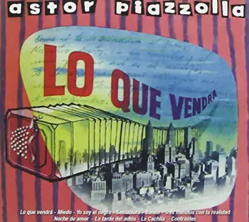 Astor Piazzolla, Su Bandoneon y Sus Cuerdas: Lo Que Vendra