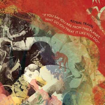 Album Astral Travel: If You Say You Are From This Planet, Why Do You Treat It Like You Do?