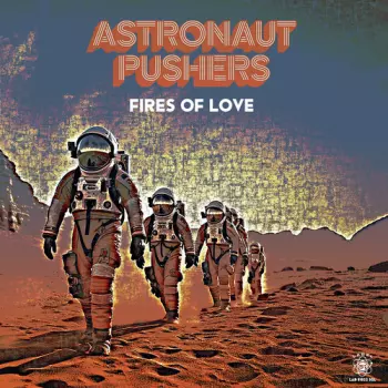 Astronaut Pushers: Fires Of Love