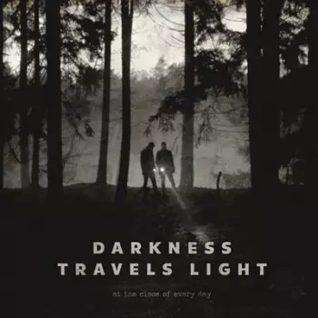At The Close Of Every Day: Darkness Travels Light