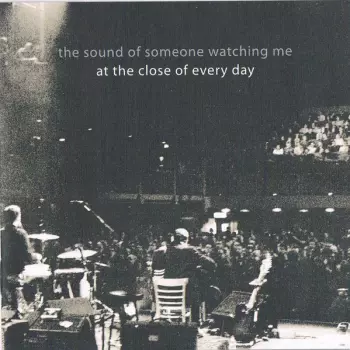 At The Close Of Every Day: The Sound Of Someone Watching Me