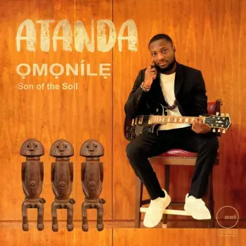 Atanda: Omonile, Son Of The Soil