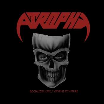 Album Atrophy: Socialized Hate/Violent By Nature