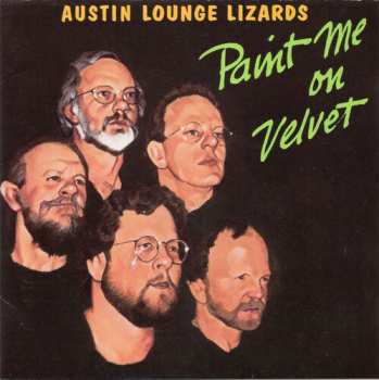 Album Austin Lounge Lizards: Paint Me On Velvet