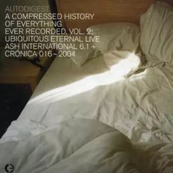 Autodigest: A Compressed History Of Everything Ever Recorded, Vol. 2: Ubiquitous Eternal Live