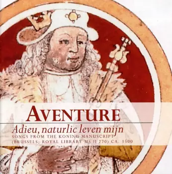 Aventure: Adieu, Naturlic Leven Mijn (Songs From The Koning Manuscript)