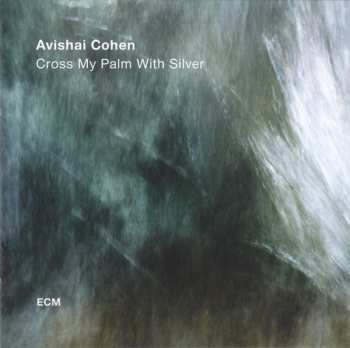 CD Avishai E. Cohen: Cross My Palm With Silver