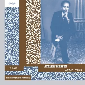 Ayalew Mesfin: Che Belew (March Forward)