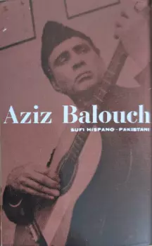 Aziz Balouch: Sufi Hispano-Pakistani (Expanded)
