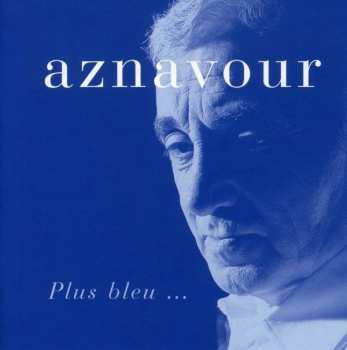 CD Charles Aznavour: Plus Bleu ...