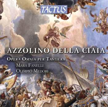 Album Azzolino Bernardino Della Ciaja: Opera Omnia Per Tastiera (Complete Keyboard Works)