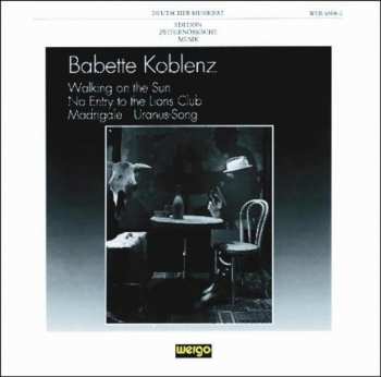 Album Babette Koblenz: Walking On The Sun - No Entry To The Lions Club -Madrigale - Uranus-Song